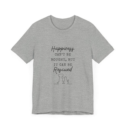 HAPPINESS RESCUED T-Shirt